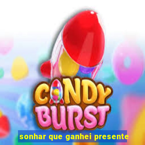 sonhar que ganhei presente